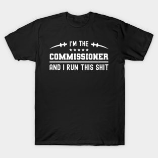 I'm The Commissioner And I Run This Shit T-Shirt